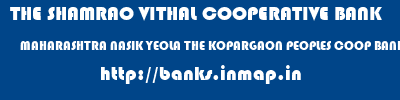 THE SHAMRAO VITHAL COOPERATIVE BANK  MAHARASHTRA NASIK YEOLA THE KOPARGAON PEOPLES COOP BANK LTD - YEOLA  banks information 
